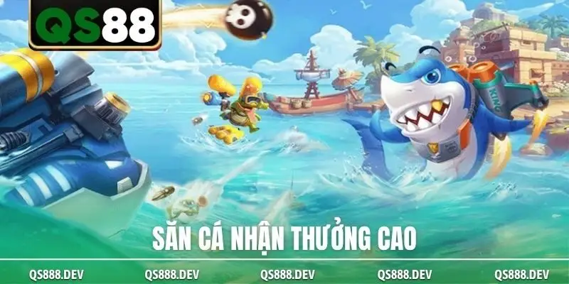Săn cá nhận thưởng cao